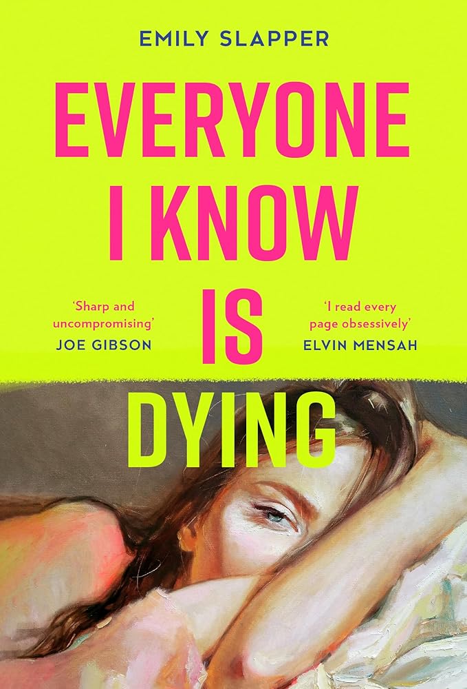 Everyone I Know Is Dying: A razor-sharp, honest, uncompromising and bleakly funny literary debut novel for 2024, perfect for fans of Coco Mellors and Meg Mason! cover image