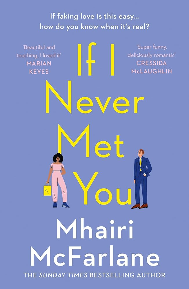 If I Never Met You: Deliciously romantic and utterly hilarious - the feel-good romcom from the Sunday Times bestselling author of LAST NIGHT cover image